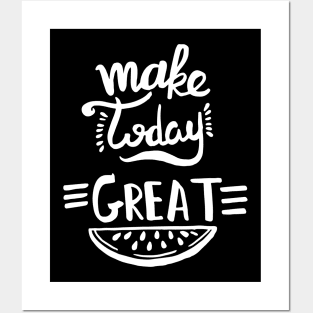 Make Today Great Posters and Art